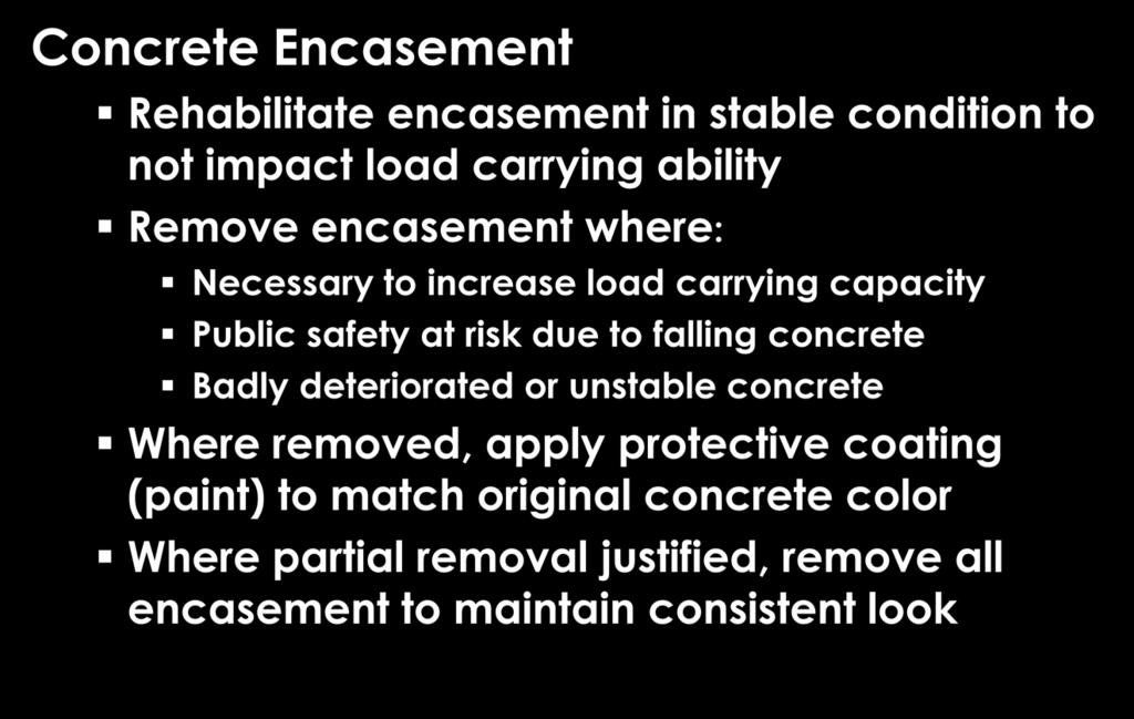 Preservation Plan Specific Elements Concrete Encasement Rehabilitate encasement in stable condition to not impact load carrying ability Remove encasement where: Necessary to increase load carrying