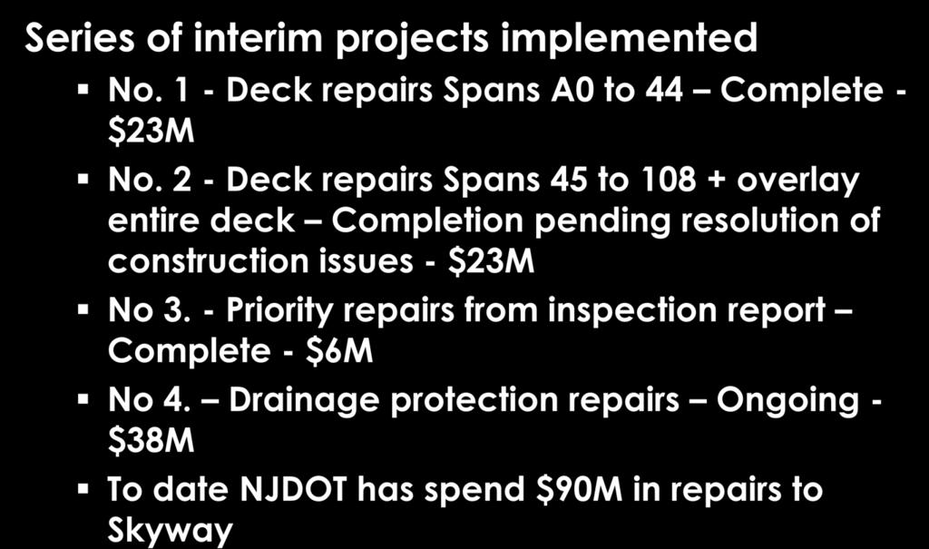 Interim Repair Contracts Series of interim projects implemented No. 1 - Deck repairs Spans A0 to 44 Complete - $23M No.