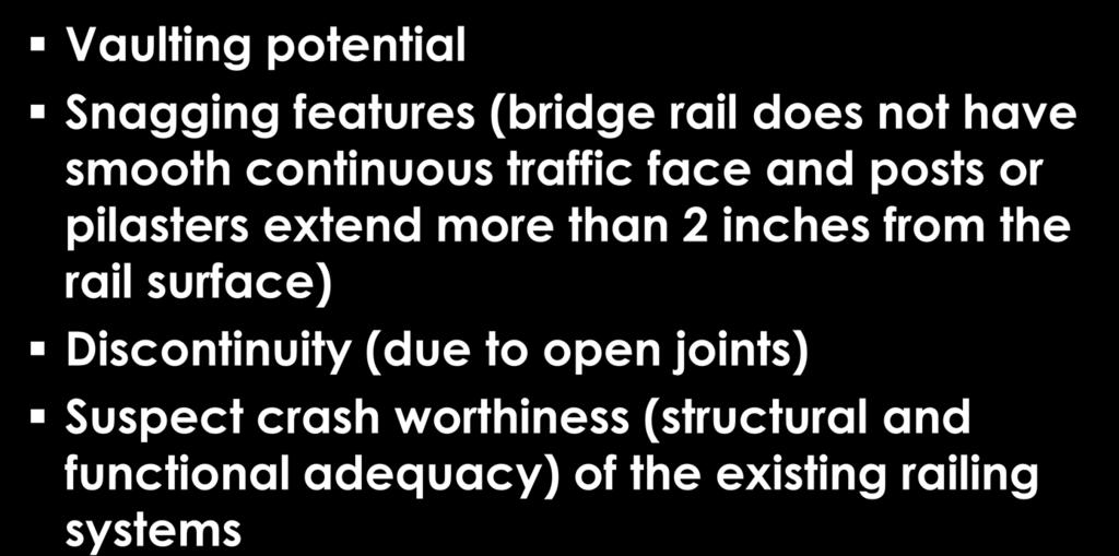Deficiencies Vaulting potential Snagging features (bridge rail does not have smooth continuous traffic face and posts or pilasters extend more than 2