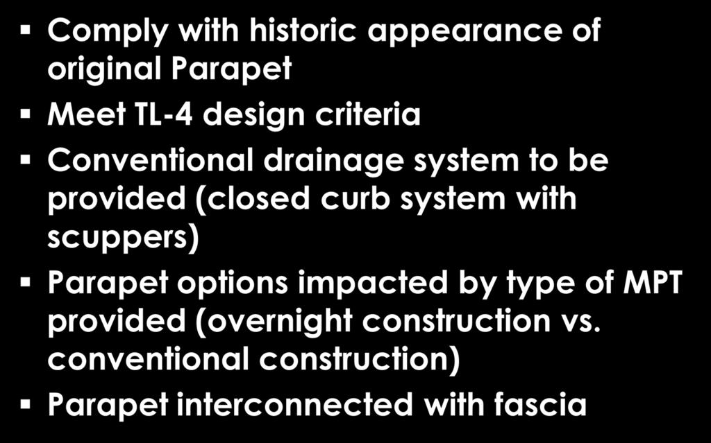 Key Design Elements Comply with historic appearance of original Parapet Meet TL-4 design criteria Conventional drainage system to be provided (closed curb