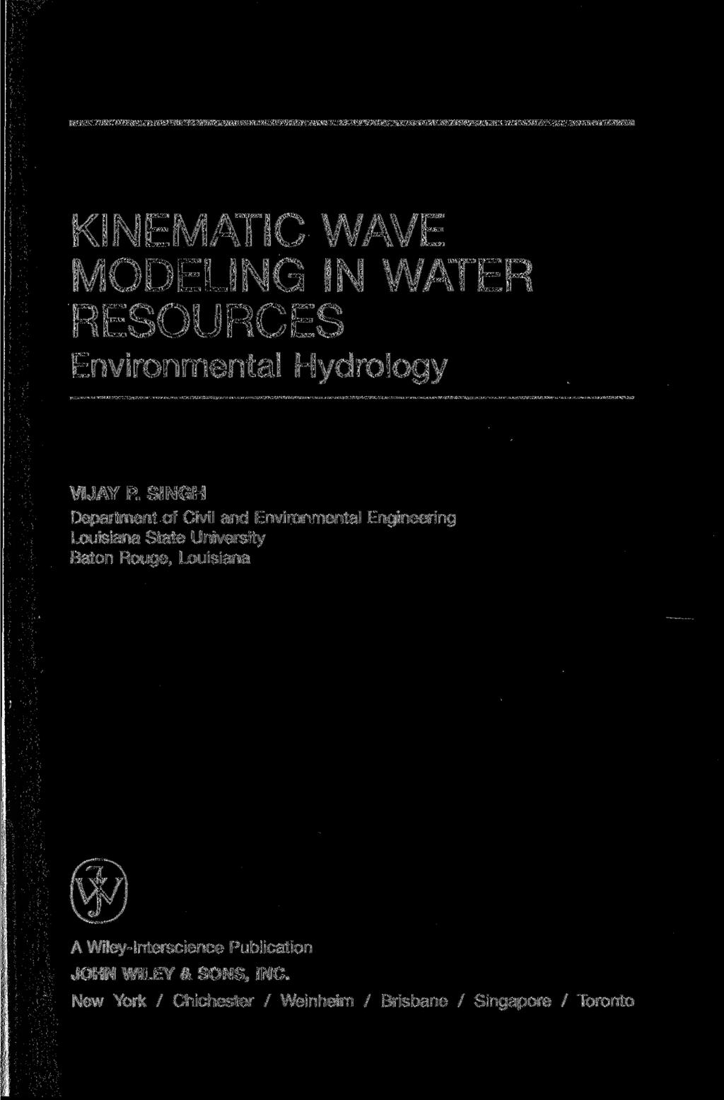 KINEMATIC WAVE MODELING IN WATER RESOURCES Environmental Hydrology VIJAY P.