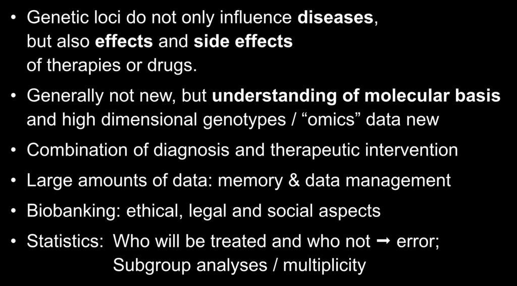 Personalized medicine clinical and genetic epidemiology Genetic loci do not only influence diseases, but also effects and side effects of therapies or drugs.