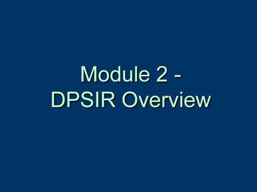 Module 2: DPSIR Overview This Module will provide and overview of the