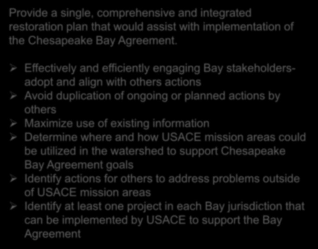 information Determine where and how USACE mission areas could be utilized in the watershed to support Chesapeake Bay Agreement goals Identify actions for others to address problems