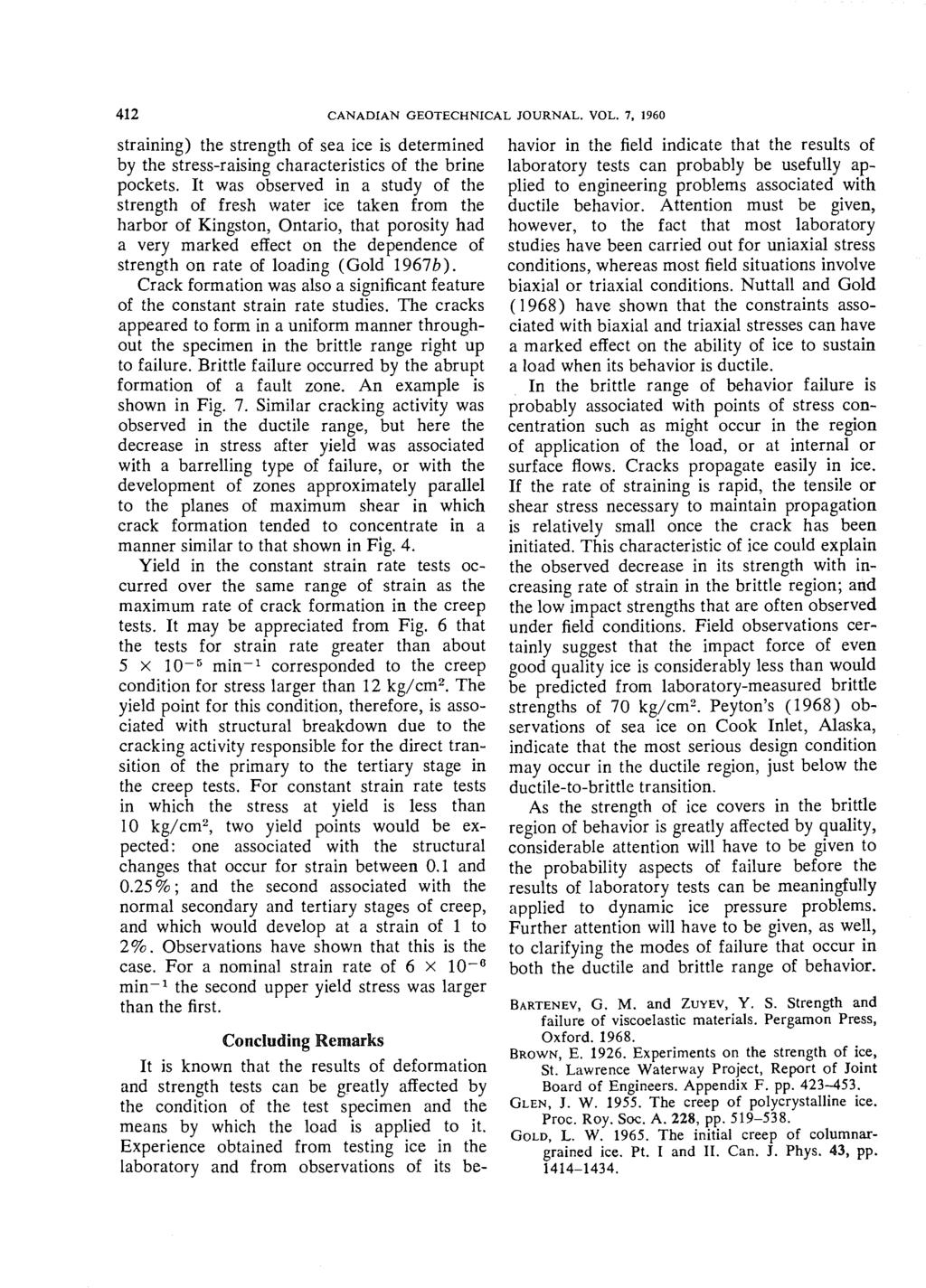 412 CANADIAN GEOTECHNICAL JOURNAL. VOL. 7, 1960 straining) the strength of sea ice is determined by the stress-raising characteristics of the brine pockets.