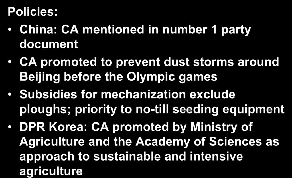 Policy and Investment Policies: China: CA mentioned in number 1 party document CA promoted to prevent dust storms around Beijing before the Olympic games Subsidies for mechanization