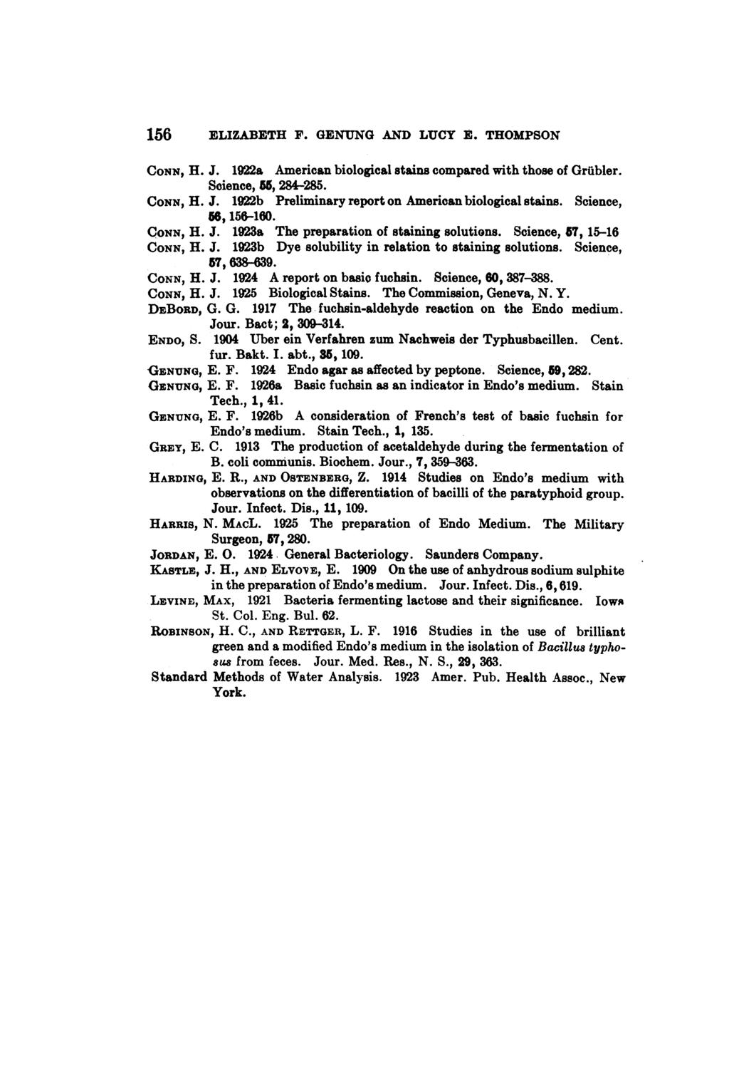 156 ELIZABETH F. GENUNG AND LUCY E. THOMPSON CONN, H. J. 1922a American biological stains compared with those of Grubler. Science, 55, 284-285. CONN, H. J. 1922b Preliminary report on American biological stains.
