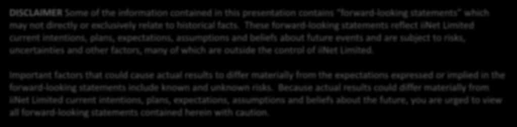 DISCLAIMER Some of the information contained in this presentation contains forward-looking statements which may not directly or exclusively relate to historical facts.