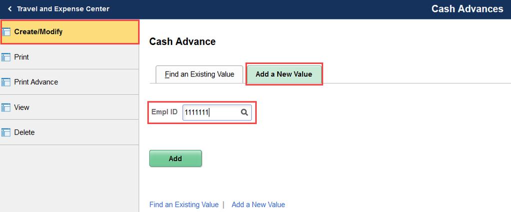 2. Click the Cash Advance Tile: 11. Select Create/Modify on the left side grey bar. Within the Add a New Value tab, identify the traveler for this CA in the Empl ID field then click the Add button.