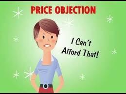 Dealing with the Price Objection Hope it comes up; otherwise you ve underpriced your product. Always talk quality create value.