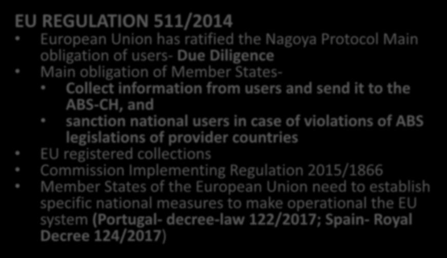 2. Key features of the Nagoya Protocol, the EU Regulation and related legislation EU REGULATION 511/2014 European Union has ratified the Nagoya Protocol Main obligation of users- Due Diligence Main
