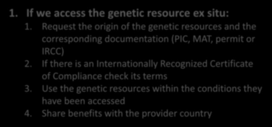 4. Checklist: how to ensure that we are ABS proof! 1. If we access the genetic resource ex situ: 1.
