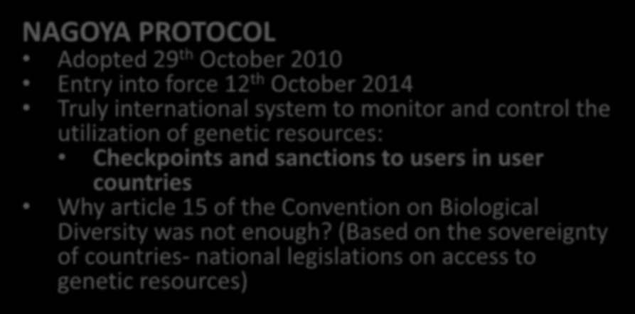 2. Key features of the Nagoya Protocol, the EU Regulation and related legislation NAGOYA PROTOCOL Adopted 29 th October 2010 Entry into force 12 th October 2014 Truly international system to monitor