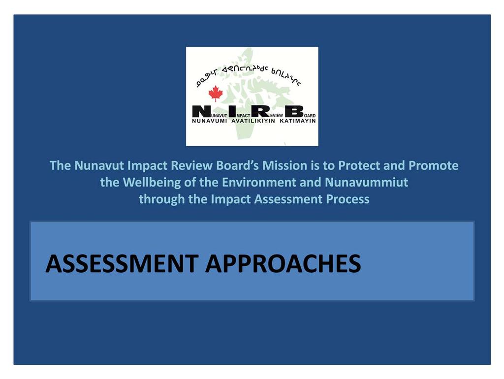 Next I will briefly touch on the project specific assessment processes administered by the NIRB, before highlighting