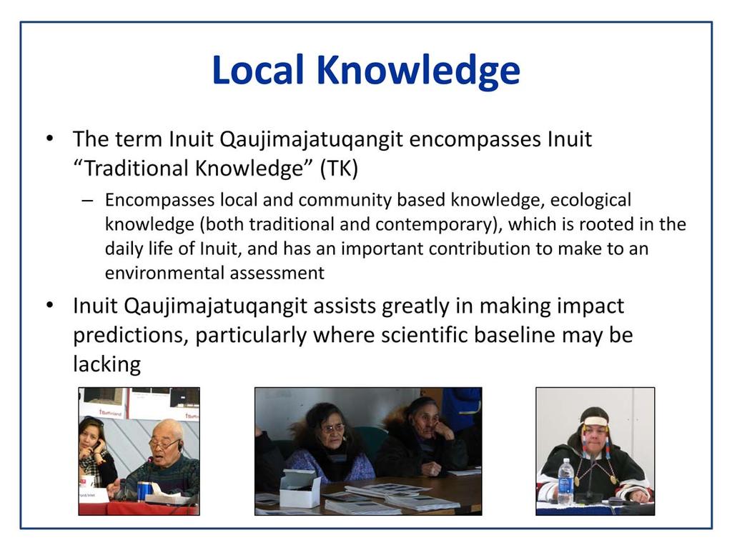 Local community knowledge or Inuit Qaujimajatuqangit is a critical component of our processes.