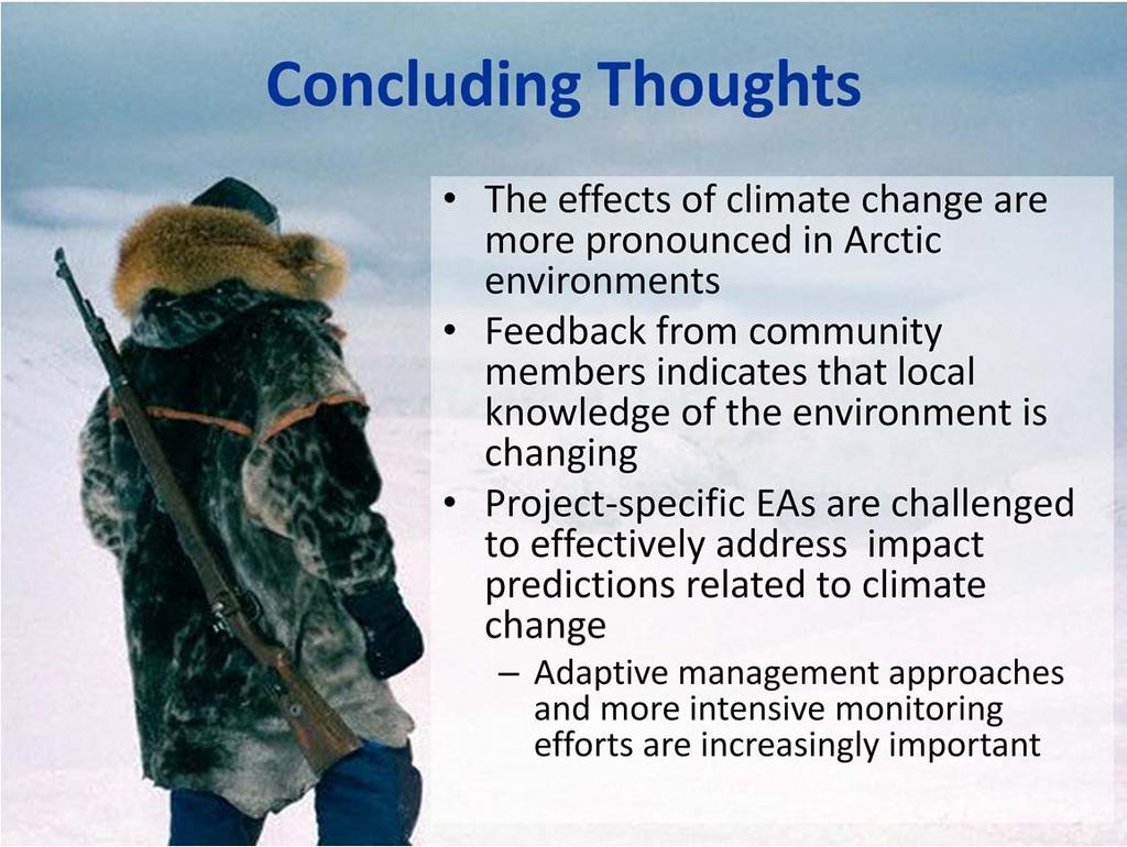 To quickly wrap up with a few concluding points: Effects of climate change are more pronounced in Arctic environments.