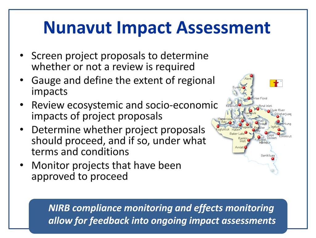 Through this regulatory regime the Nunavut Impact Review Board (NIRB) has been conducting environmental impact assessments since 1996.