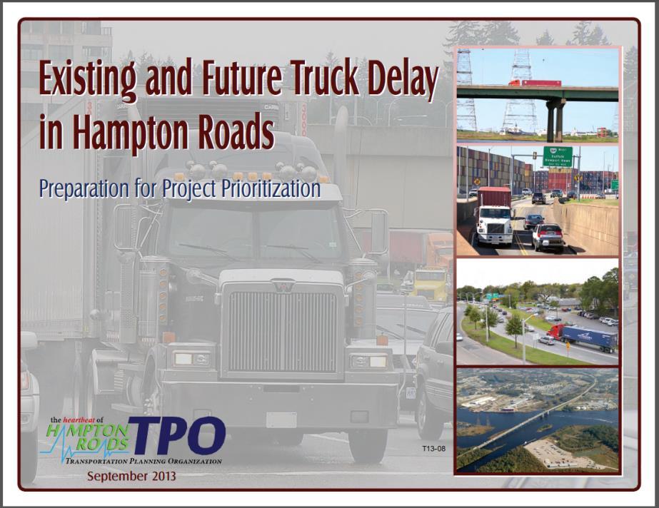 Identifying and Testing Projects Existing and Future Truck Delay in Hampton Roads, 2013 builds on the 2012 study forecasts truck volumes and delays uses the new truck component and time-of-day