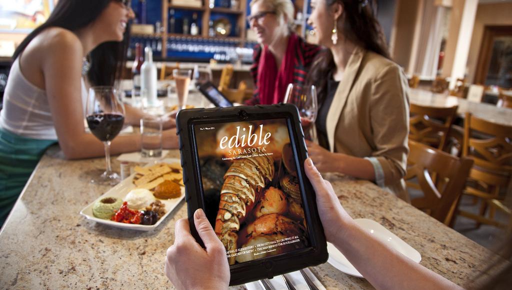 Digital Edition Edible Sarasota magazine is everywhere! Readers enjoy every issue -by through our digital edition. As an advertiser you are a click away from our audience.