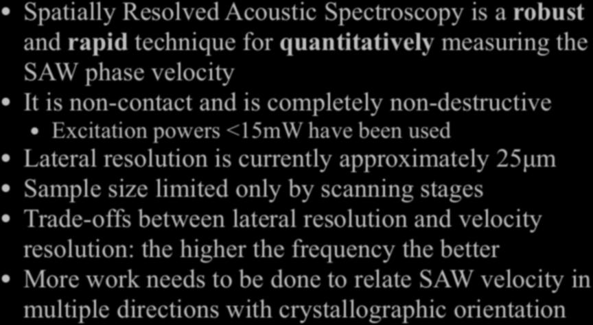 SRAS: Conclusions Spatially Resolved Acoustic Spectroscopy is a robust and rapid technique for quantitatively measuring the SAW phase velocity It is non-contact and is completely non-destructive