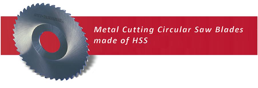 OTT+HEUGEL HSS Saw Blades OTT+HEUGEL high precision metal cutting circular saw blades made of HSS and HSS-E are for modern sawing and rotary index machines.