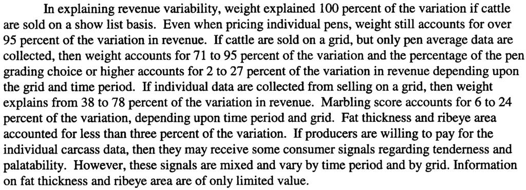 Presently, fed cattle may be sold on a show list (several pens of market ready cattle), pen by pen, or individual head basis and may be priced using live weight, dressed weight, or gird or formula