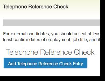 2.4 Initiator: How to Create a Hiring Proposal, Continued Step Action 10 The Telephone Reference tab contains a builder. Click Add Telephone Reference Check Entry as shown below.