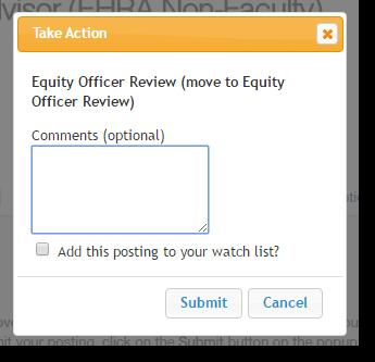 2.7 Approver: How to Transition Posting for Equity Officer Review, Continued Step Action 5 Click on the orange Take Action on Posting button and select Equity Officer Review (move to Equity Officer