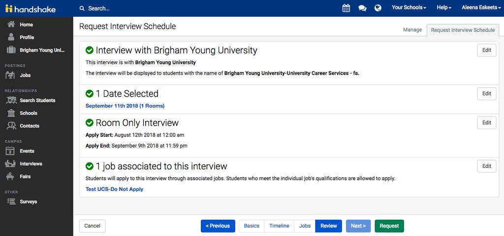 12 Review your interview dates and details and go back to any steps you would like to edit 13 14 Select Request Your interview schedule will now be sent to the university you selected in the Basics