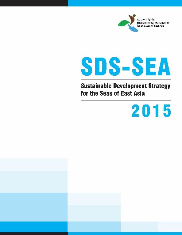 Sustainable Development Strategy for the Seas of East Asia Regional declaration of commitment to implement a shared vision, adopted by 14 countries SDS-SEA 2015 incorporates new and emerging