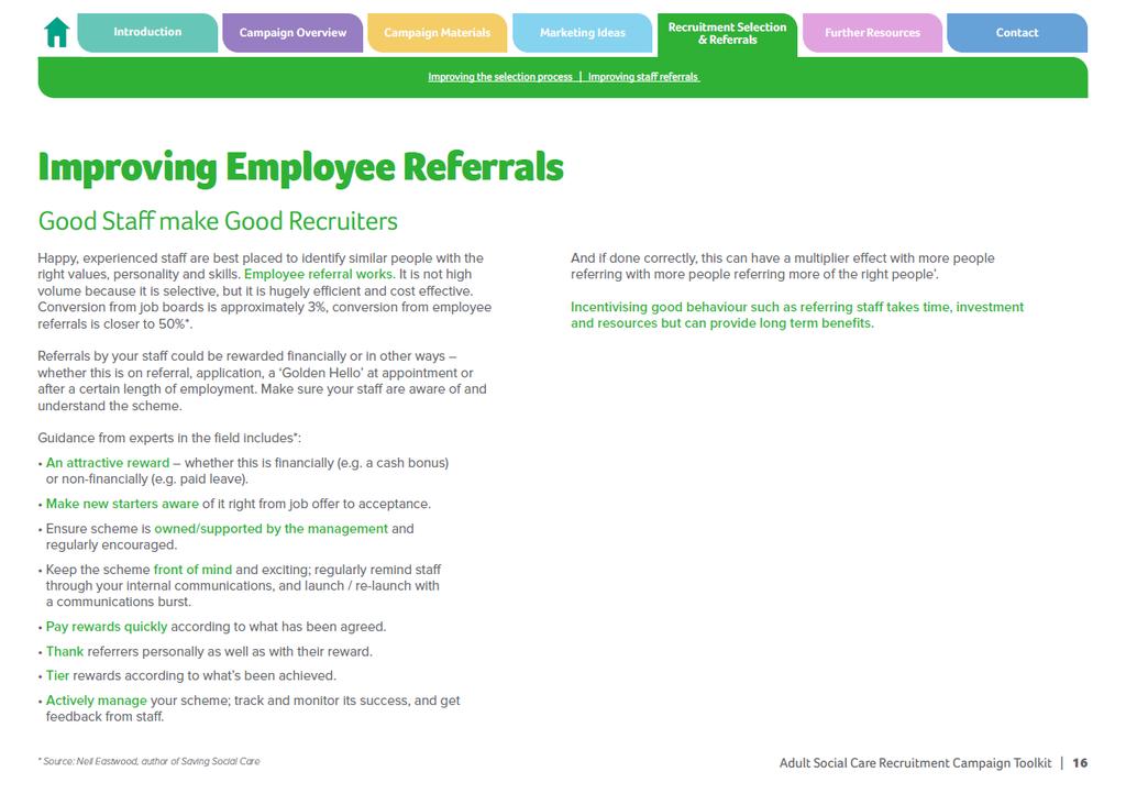 Making the most of the current workforce Improving employee referrals Once a good employee has been recruited, ask and encourage them to recommend others they may know who would be a good fit.