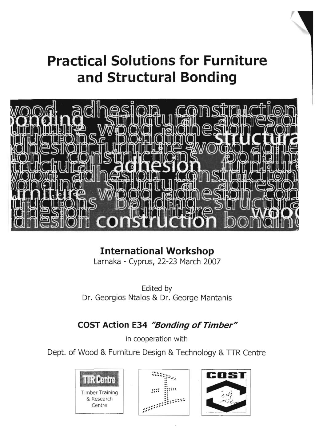 Practical Solutions for Furniture and Structural Bonding International Workshop Larnaka - Cyprus, 22-23 March 2007 Edited by Dr. Georgios Ntalos & Dr.