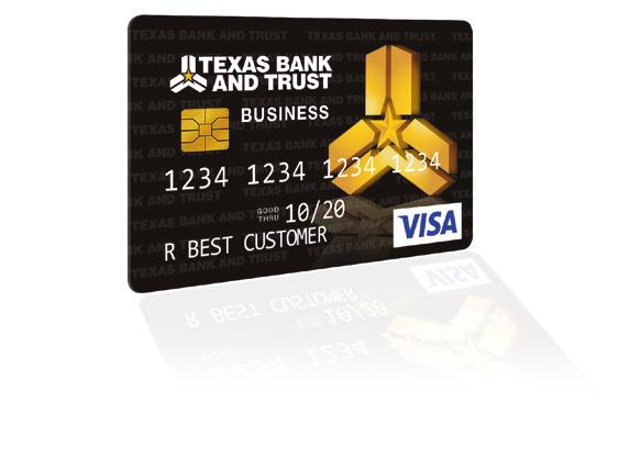 BUSINESS CARD SERVICES Texas Bank and Trust s line of Visa business credit and debit cards provides you and your employees the convenience to access funds from anywhere in the world.