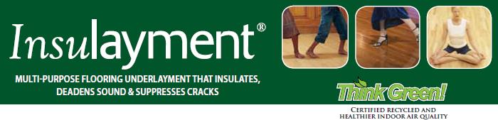 11 thickness of Insulayment also helps smooth out imperfections in substrates prior to the installation of a hard-surface floor covering. ADVANTAGES Sound absorption.