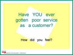 Slide #5 Slide #5 Ask: Have you ever received bad service as a customer? What happened? How did it make you feel personally? How did it make you think of the organization?