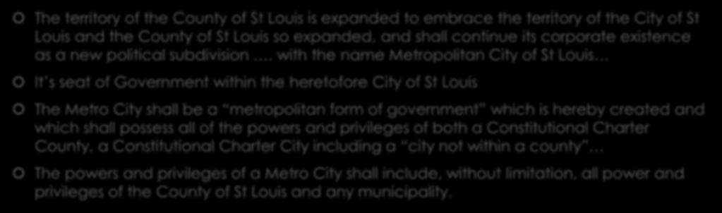 with the name Metropolitan City of St Louis It s seat of Government within the heretofore City of St Louis The Metro City shall be a metropolitan form of government which is hereby