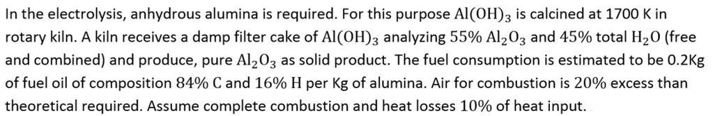 Alumina calcination 200 kg Fuel 298 K 84% C 16% H Al(OH) 3 298 K 55% Al 2 O 3 45% H 2 O Rotary Kiln 1700 K 1.