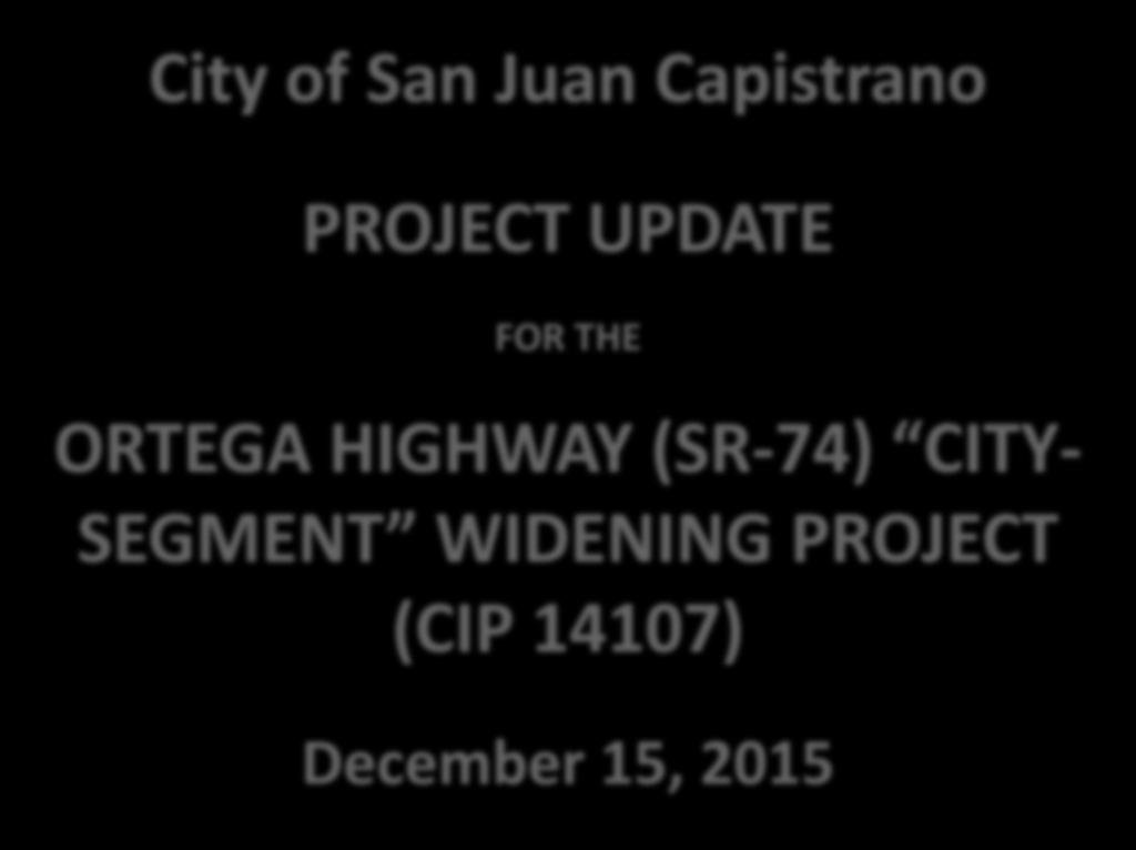 City of San Juan Capistrano PROJECT UPDATE FOR THE ORTEGA HIGHWAY