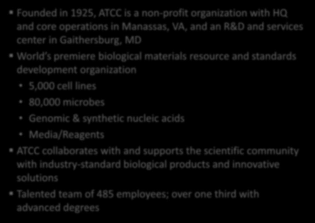 About ATCC Founded in 1925, ATCC is a non-profit organization with HQ and core operations in