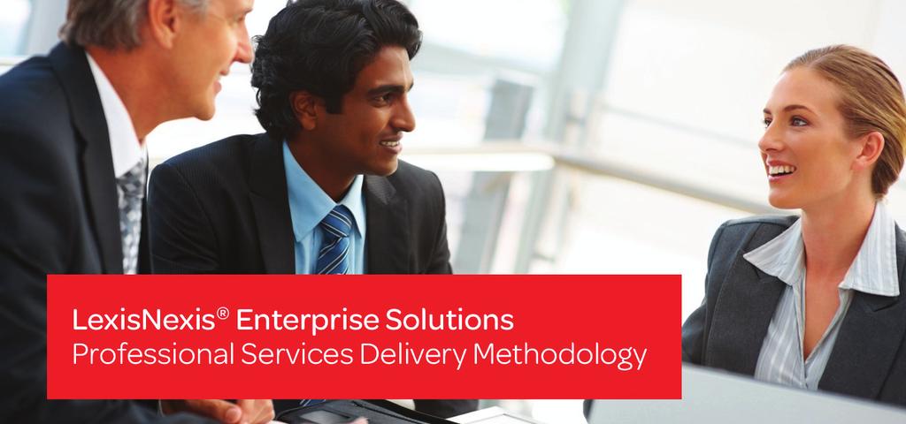 LexisNexis Enterprise Solutions The LexisNexis Delivery Methodology follows a four stage lifecycle, where the delivery of your procured solution will follow a, PLAN, ADOPT and REALISE methodology.