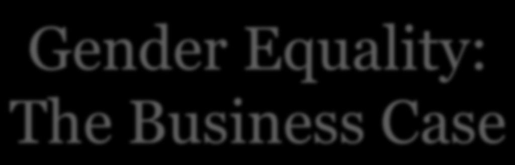 Gender Equality: The Business Case Improved Financial Performance Catalyst (2007)