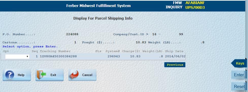 To Display Parcel Tracking Info: From the Invoice detail screen, Click on [Track] (F20), <OR> From the History list screen, in the Invoice Opt field, Click on 7=Track.