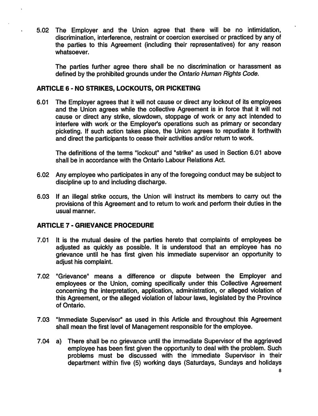 5.02 The Employer and the Union agree that there will be no intimidation, discrimination, interference, restraint or coercion exercised or practiced by any of the parties to this Agreement (including