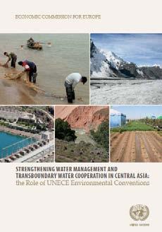 Strengthening Water Management and Transboundary Water Cooperation in Central Asia: the Role of UNECE Environmental Conventions Economic Commission for Europe (UNECE). December 2011 http://bit.