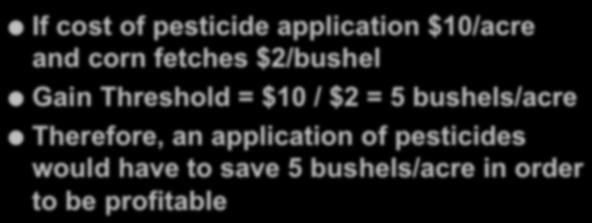 Gain Threshold Example cost of pesticide application $10/acre and