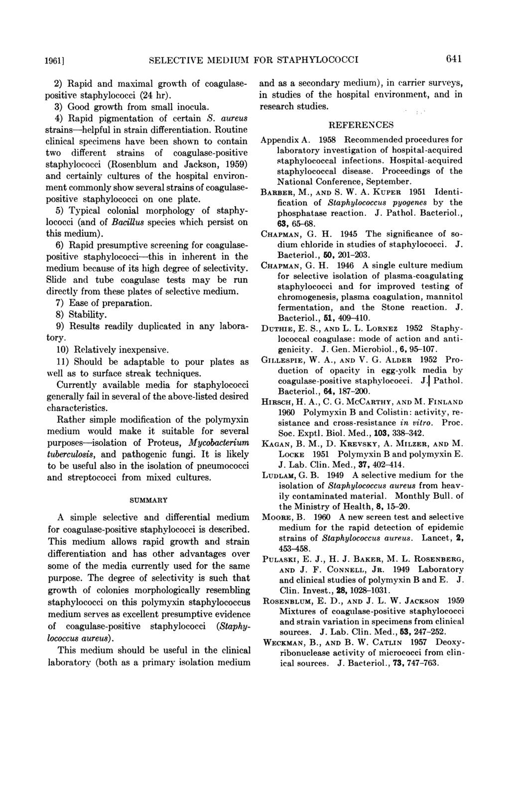 1961] SELECTIVE MEDIUMN FOR STAPHYLOCOCCI 2) Rapid and maximal growth of coagulasepositive staphylococci (24 hr). 3) Good growth from small inocula. 4) Rapid pigmentation of certain S.