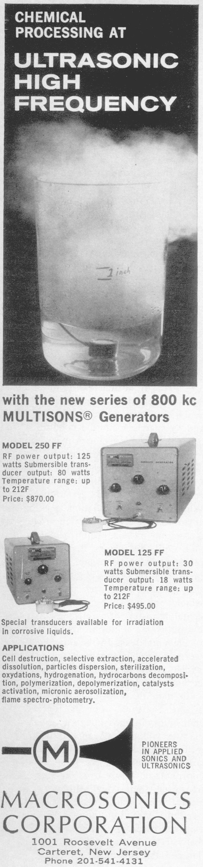 with the new series of 800 kc MULTISONSRO Generators MODEL 250 FF RF po(wer output: 125 watts Submersible trans- "_ ', ducer output: 80 watts 5- - Temperature range: up to 212F Price: $870.