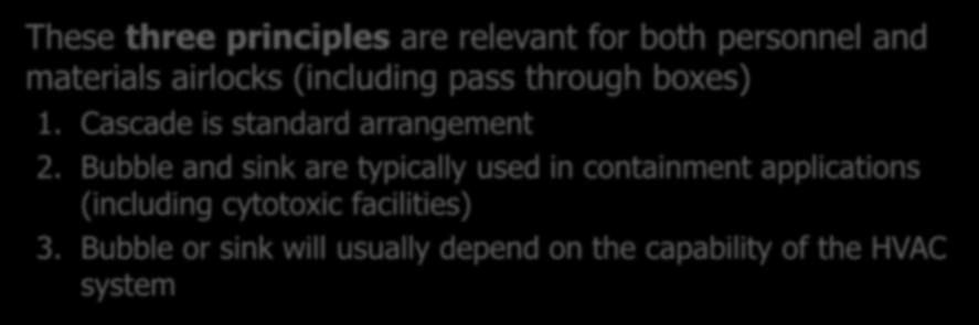 Material & Personnel Flow These three principles are relevant for both personnel and materials airlocks (including pass through boxes) 1. Cascade is standard arrangement 2.