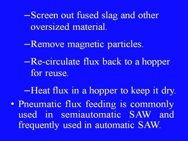 (Refer Slide Time: 29:28) Remove unfused flux and fused slag behind a weld head.