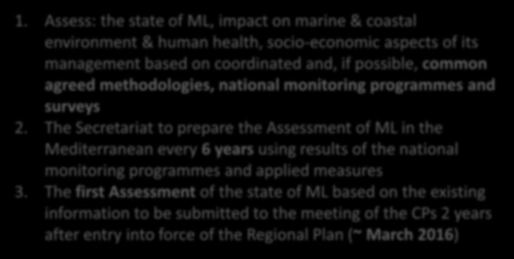 monitoring programmes and surveys 2. The Secretariat to prepare the Assessment of ML in the Mediterranean every 6 years using results of the national monitoring programmes and applied measures 3.
